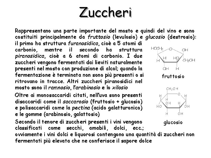 Zuccheri Rappresentano una parte importante del mosto e quindi del vino e sono costituiti