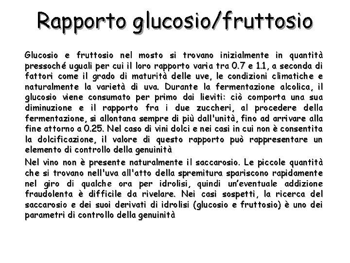 Rapporto glucosio/fruttosio Glucosio e fruttosio nel mosto si trovano inizialmente in quantità pressoché uguali