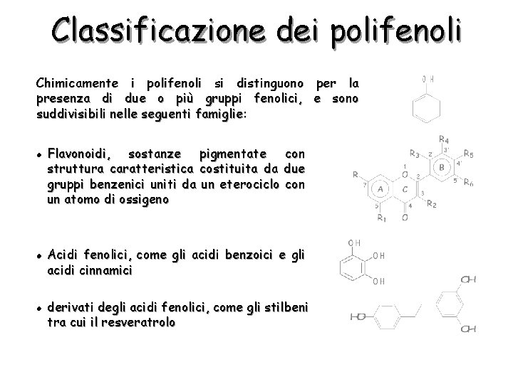 Classificazione dei polifenoli Chimicamente i polifenoli si distinguono per la presenza di due o
