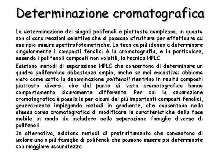 Determinazione cromatografica La determinazione dei singoli polifenoli è piuttosto complessa, in quanto non ci