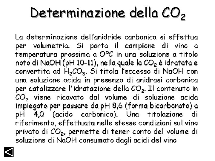 Determinazione della CO 2 La determinazione dell’anidride carbonica si effettua per volumetria. Si porta