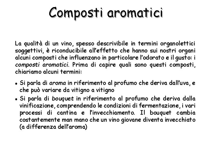 Composti aromatici La qualità di un vino, spesso descrivibile in termini organolettici soggettivi, è