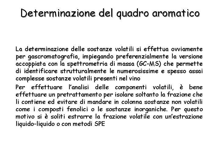 Determinazione del quadro aromatico La determinazione delle sostanze volatili si effettua ovviamente per gascromatografia,
