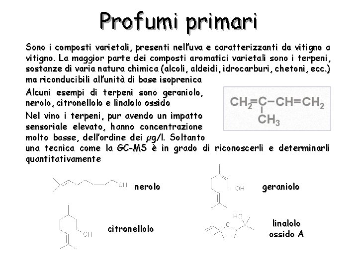 Profumi primari Sono i composti varietali, presenti nell’uva e caratterizzanti da vitigno. La maggior
