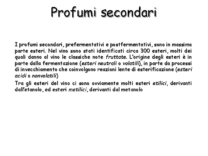 Profumi secondari I profumi secondari, prefermentativi e postfermentativi, sono in massima parte esteri. Nel