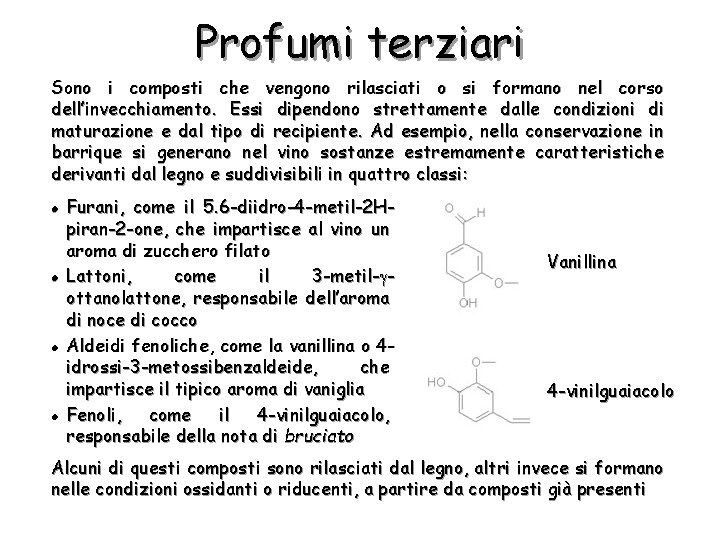 Profumi terziari Sono i composti che vengono rilasciati o si formano nel corso dell’invecchiamento.