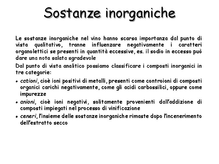 Sostanze inorganiche Le sostanze inorganiche nel vino hanno scarsa importanza dal punto di vista