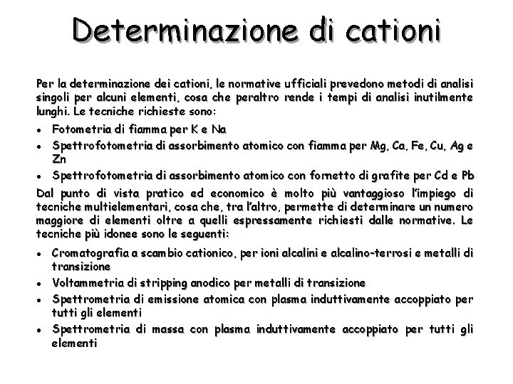 Determinazione di cationi Per la determinazione dei cationi, le normative ufficiali prevedono metodi di