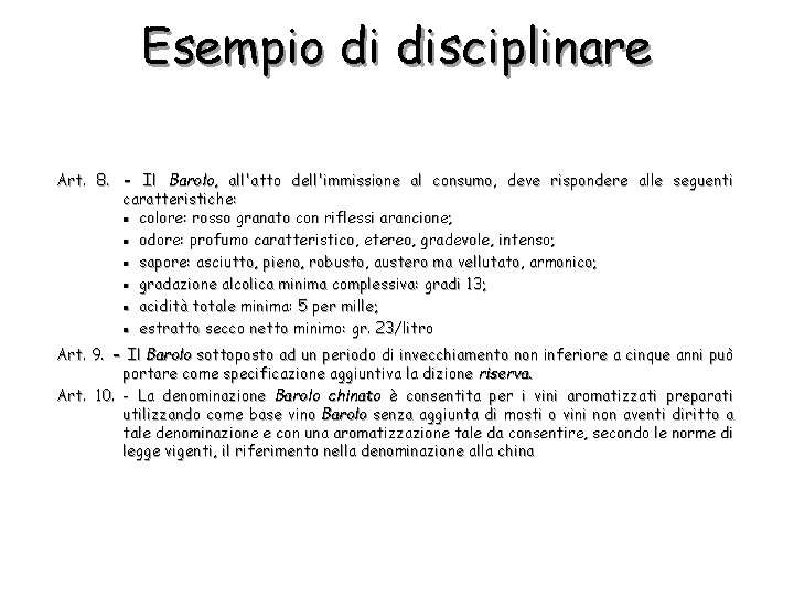 Esempio di disciplinare Art. 8. - Il Barolo, all'atto dell'immissione al consumo, deve rispondere