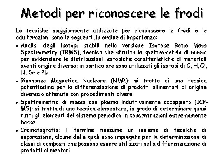 Metodi per riconoscere le frodi Le tecniche maggiormente utilizzate per riconoscere le frodi e