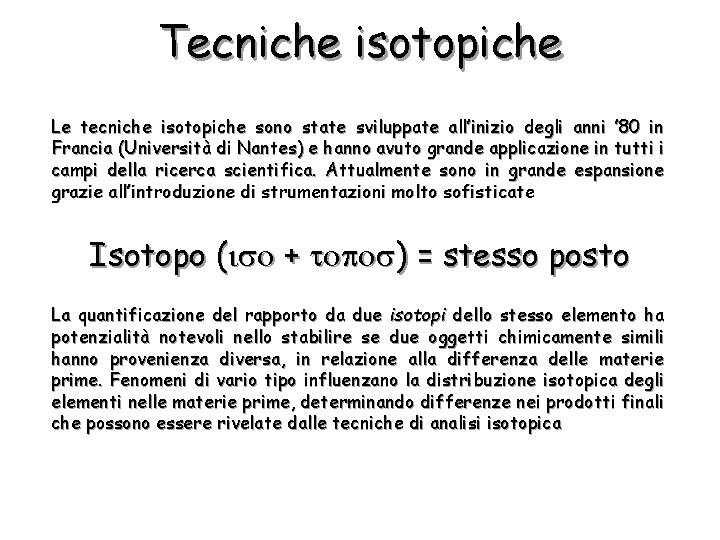Tecniche isotopiche Le tecniche isotopiche sono state sviluppate all’inizio degli anni ’ 80 in