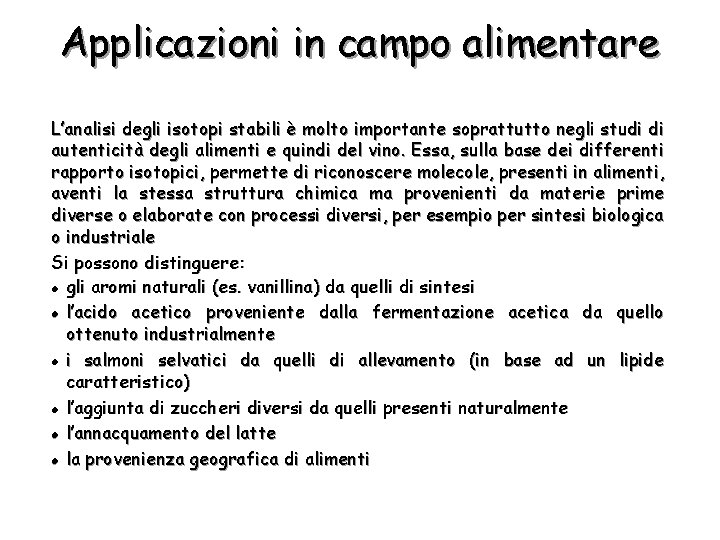 Applicazioni in campo alimentare L’analisi degli isotopi stabili è molto importante soprattutto negli studi
