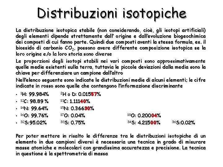 Distribuzioni isotopiche La distribuzione isotopica stabile (non considerando, cioè, gli isotopi artificiali) degli elementi