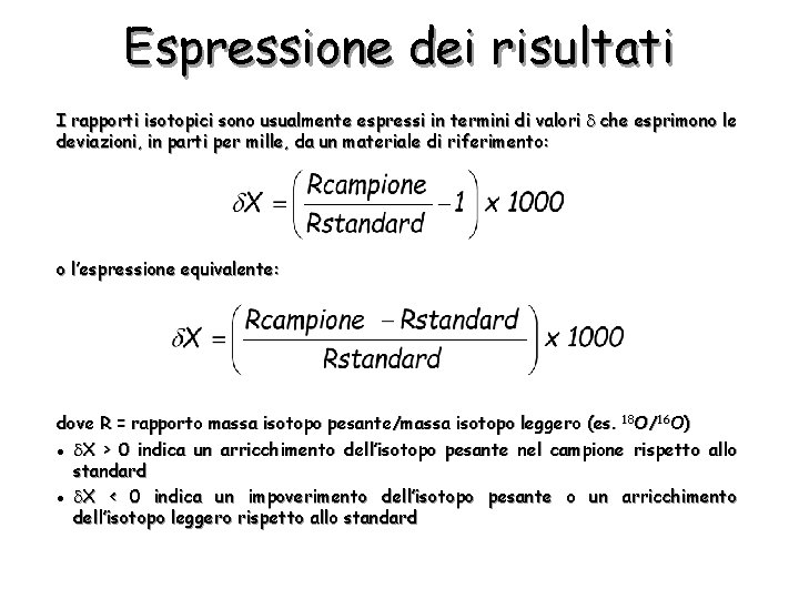 Espressione dei risultati I rapporti isotopici sono usualmente espressi in termini di valori che