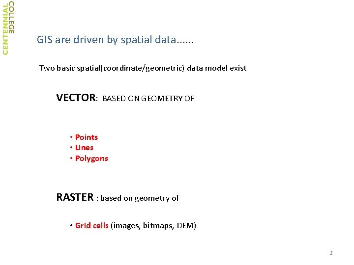 GIS are driven by spatial data. . . Two basic spatial(coordinate/geometric) data model exist