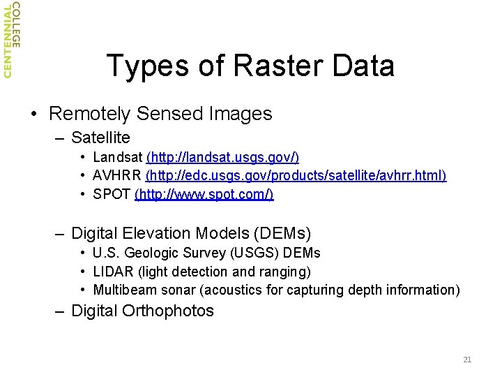 Types of Raster Data • Remotely Sensed Images – Satellite • Landsat (http: //landsat.
