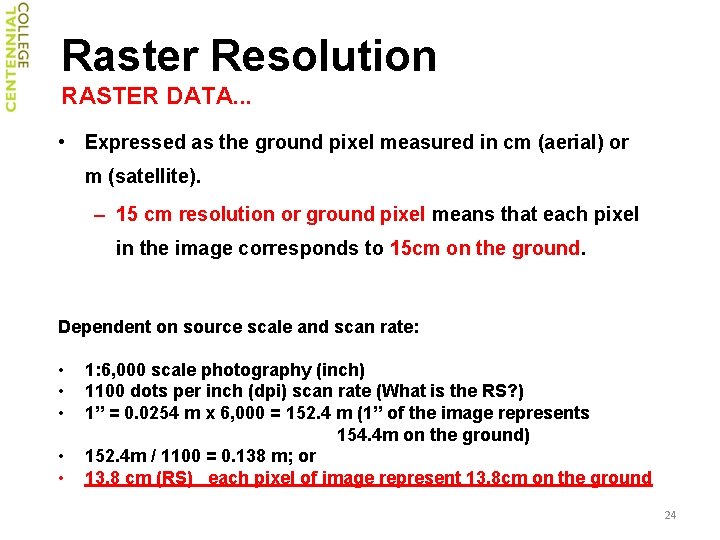 Raster Resolution RASTER DATA. . . • Expressed as the ground pixel measured in