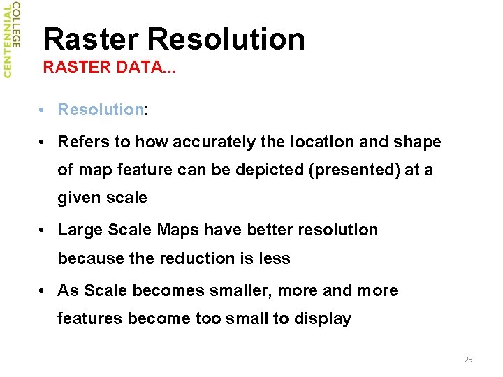 Raster Resolution RASTER DATA. . . • Resolution: • Refers to how accurately the