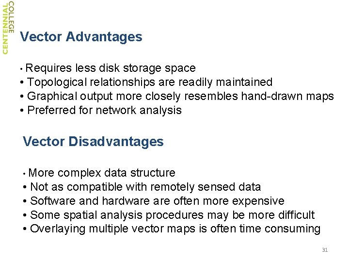 Vector Advantages • Requires less disk storage space • Topological relationships are readily maintained