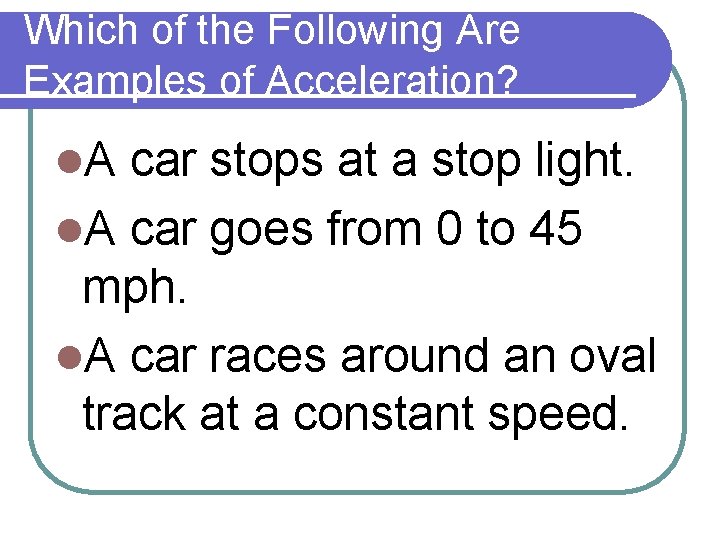 Which of the Following Are Examples of Acceleration? l. A car stops at a Which of the Following Are Examples of Acceleration? l. A car stops at a