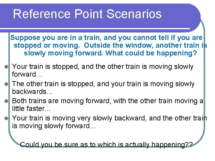 Reference Point Scenarios Suppose you are in a train, and you cannot tell if Reference Point Scenarios Suppose you are in a train, and you cannot tell if