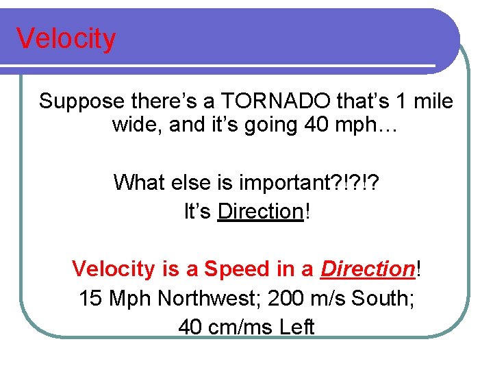 Velocity Suppose there’s a TORNADO that’s 1 mile wide, and it’s going 40 mph… Velocity Suppose there’s a TORNADO that’s 1 mile wide, and it’s going 40 mph…