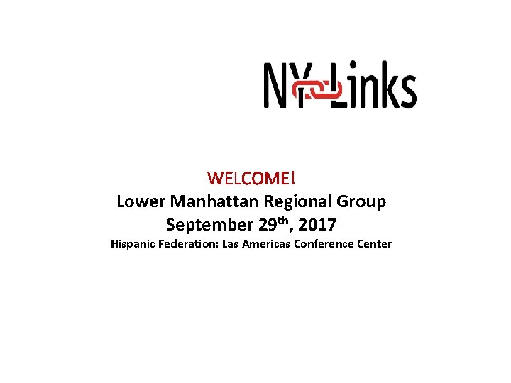 WELCOME! Lower Manhattan Regional Group September 29 th, 2017 Hispanic Federation: Las Americas Conference