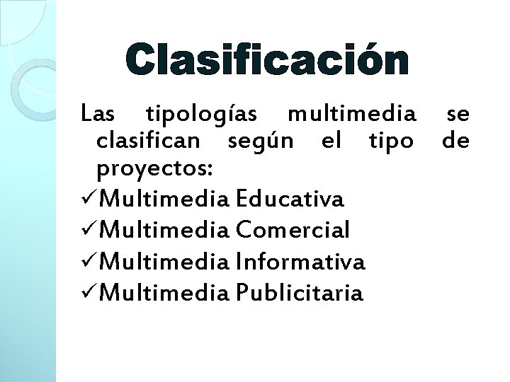 Las tipologías multimedia se clasifican según el tipo de proyectos: üMultimedia Educativa üMultimedia Comercial