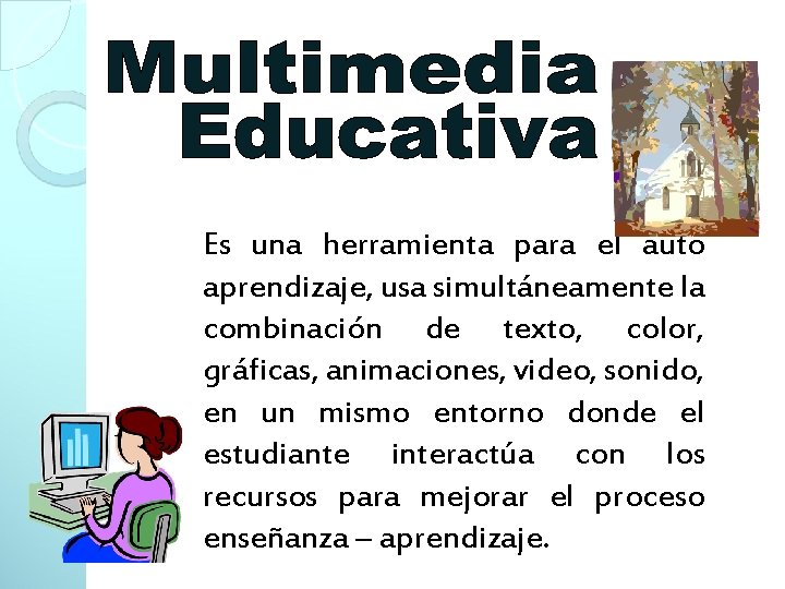 Es una herramienta para el auto aprendizaje, usa simultáneamente la combinación de texto, color,