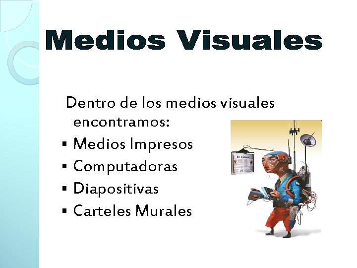 Dentro de los medios visuales encontramos: § Medios Impresos § Computadoras § Diapositivas §