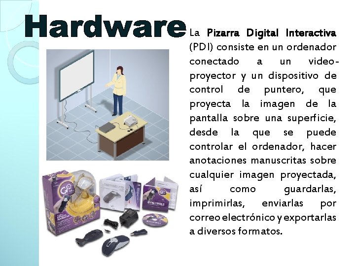 La Pizarra Digital Interactiva (PDI) consiste en un ordenador conectado a un videoproyector y