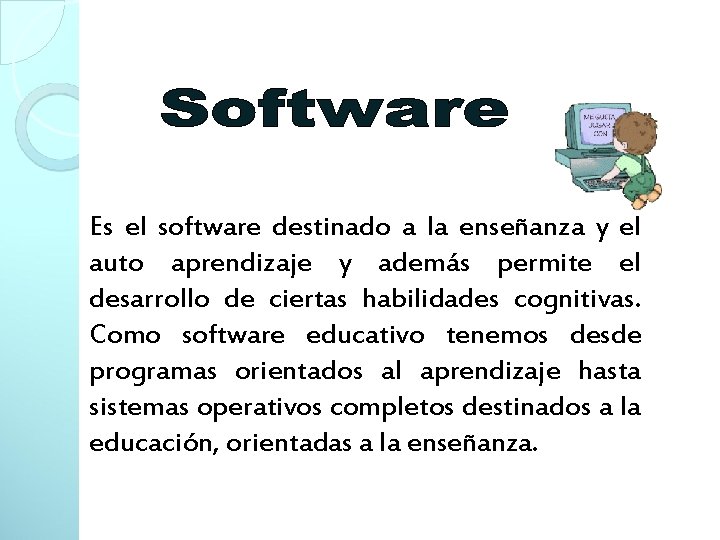 Es el software destinado a la enseñanza y el auto aprendizaje y además permite