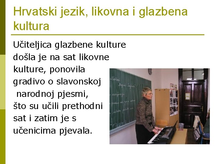 Hrvatski jezik, likovna i glazbena kultura Učiteljica glazbene kulture došla je na sat likovne