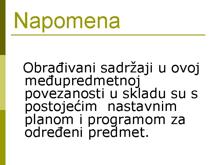 Napomena Obrađivani sadržaji u ovoj međupredmetnoj povezanosti u skladu su s postojećim nastavnim planom