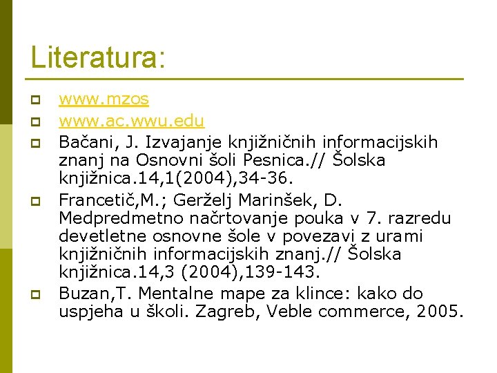 Literatura: p p p www. mzos www. ac. wwu. edu Bačani, J. Izvajanje knjižničnih
