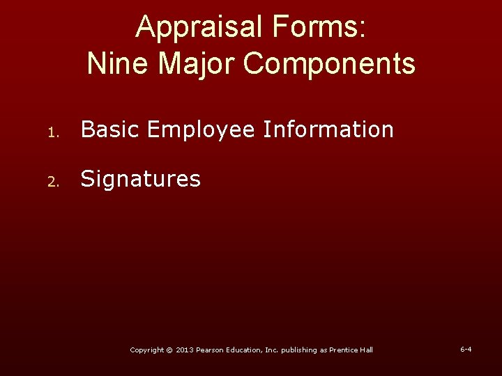 Appraisal Forms: Nine Major Components 1. Basic Employee Information 2. Signatures Copyright © 2013