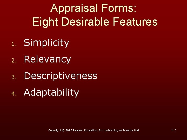 Appraisal Forms: Eight Desirable Features 1. Simplicity 2. Relevancy 3. Descriptiveness 4. Adaptability Copyright