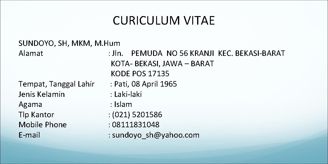 CURICULUM VITAE SUNDOYO, SH, MKM, M. Hum Alamat : Jln. PEMUDA NO 56 KRANJI