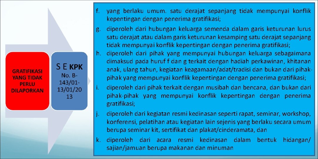 f. yang berlaku umum. satu derajat sepanjang tidak mempunyai konflik kepentingan dengan penerima gratifikasi;