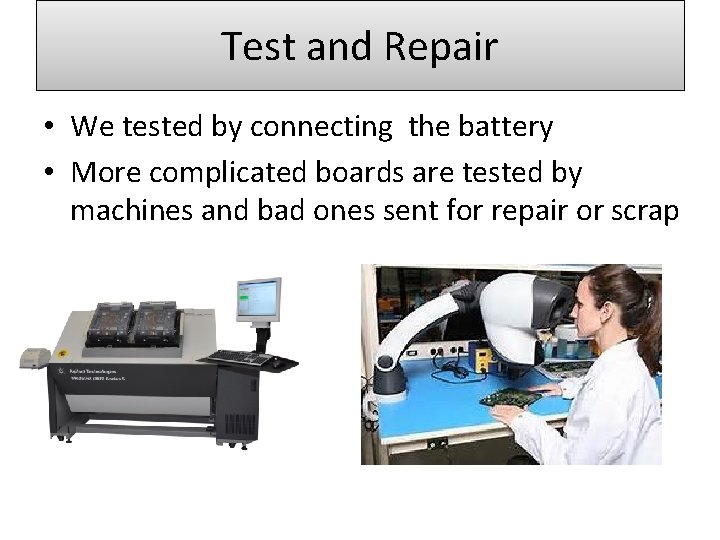 Test and Repair • We tested by connecting the battery • More complicated boards