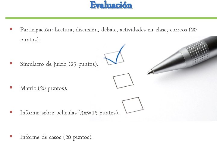 Evaluación § Participación: Lectura, discusión, debate, actividades en clase, correos (20 puntos). § Simulacro Evaluación § Participación: Lectura, discusión, debate, actividades en clase, correos (20 puntos). § Simulacro