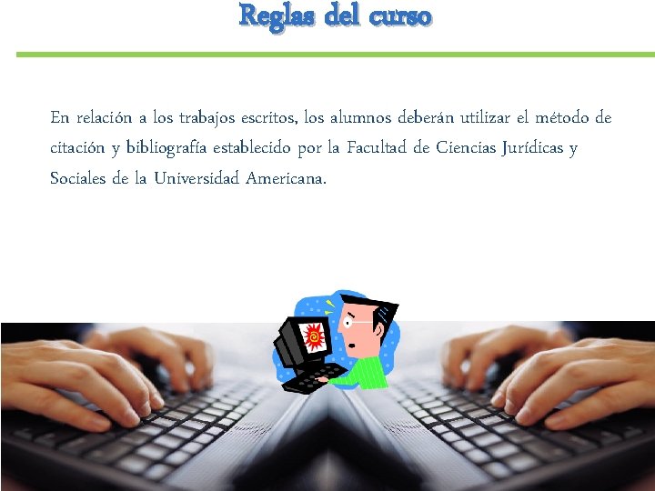 Reglas del curso En relación a los trabajos escritos, los alumnos deberán utilizar el