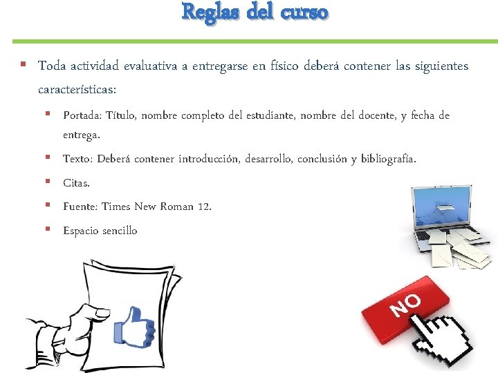 Reglas del curso § Toda actividad evaluativa a entregarse en físico deberá contener las