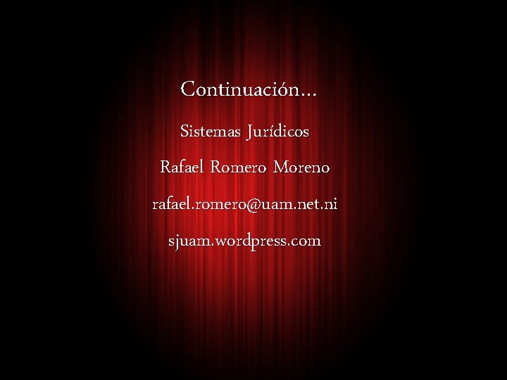 Continuación… Sistemas Jurídicos Rafael Romero Moreno rafael. romero@uam. net. ni sjuam. wordpress. com Continuación… Sistemas Jurídicos Rafael Romero Moreno rafael. romero@uam. net. ni sjuam. wordpress. com