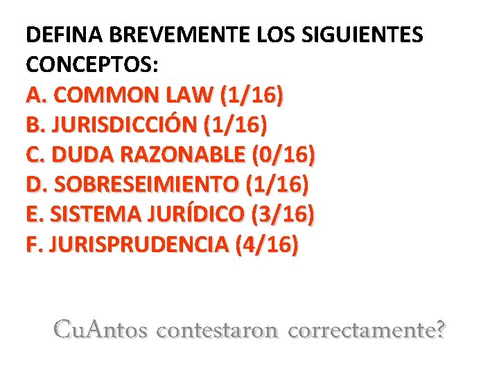 DEFINA BREVEMENTE LOS SIGUIENTES CONCEPTOS: A. COMMON LAW (1/16) B. JURISDICCIÓN (1/16) C. DUDA