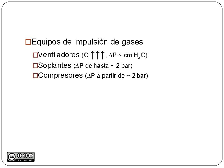 �Equipos de impulsión de gases �Ventiladores (Q ↑↑↑, DP ~ cm H 2 O)