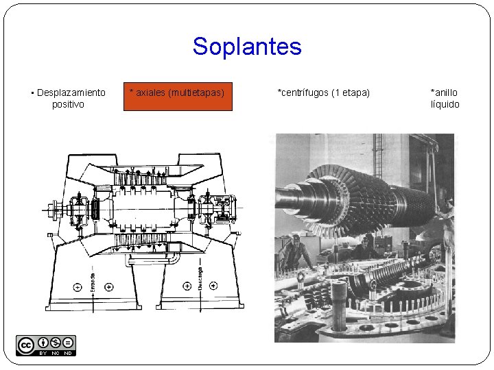 Soplantes • Desplazamiento positivo * axiales (multietapas) *centrífugos (1 etapa) *anillo líquido 