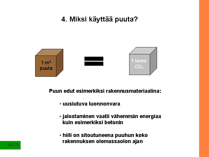 4. Miksi käyttää puuta? 1 tonni CO 2 1 m 3 puuta Puun edut