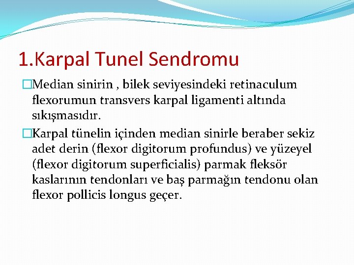1. Karpal Tunel Sendromu �Median sinirin , bilek seviyesindeki retinaculum flexorumun transvers karpal ligamenti