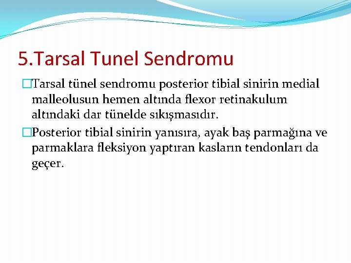 5. Tarsal Tunel Sendromu �Tarsal tünel sendromu posterior tibial sinirin medial malleolusun hemen altında